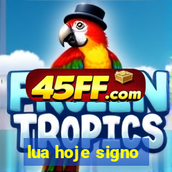 lua hoje signo